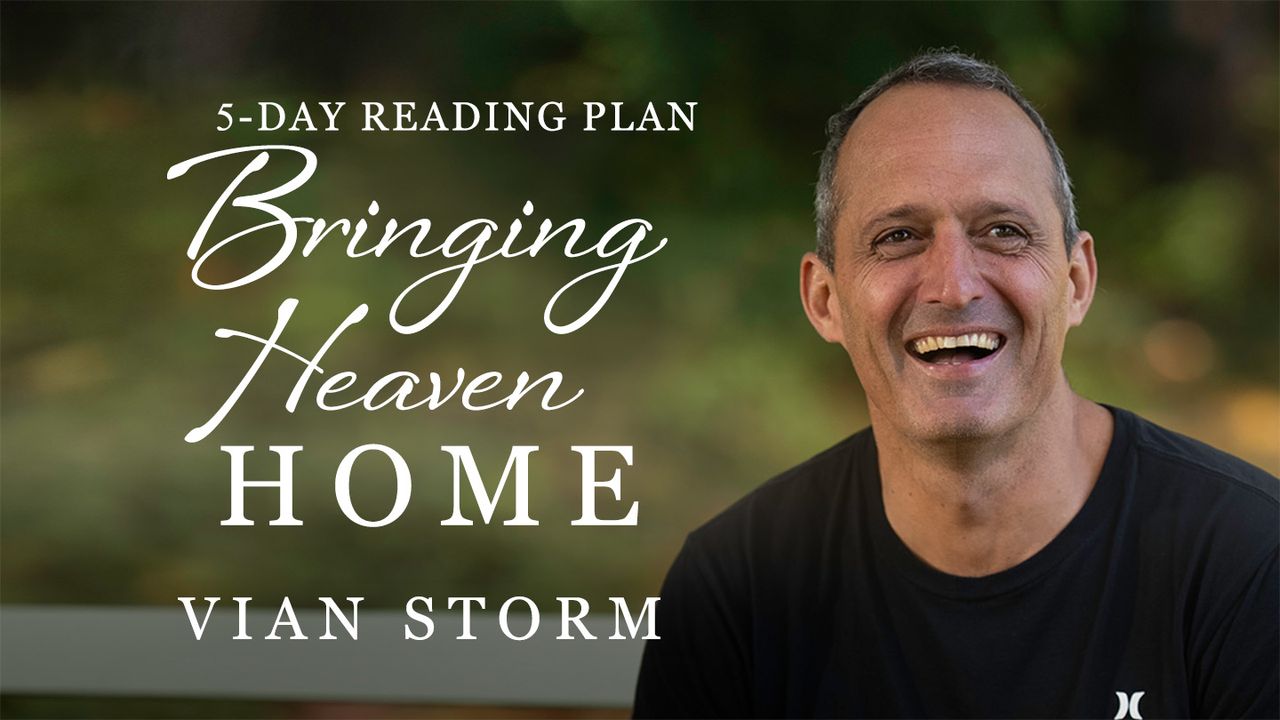 Bringing Heaven Home, a five-day YouVersion reading plan by Vian Storm